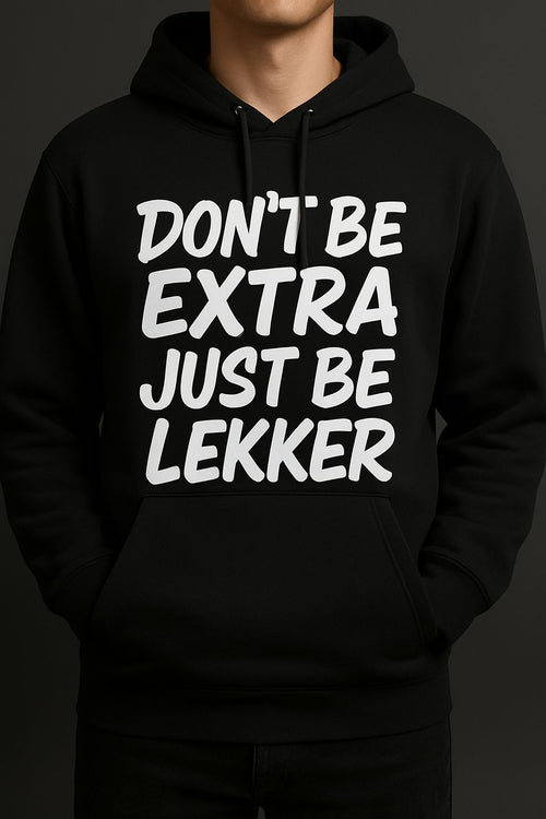 Black Don't Be Extra Just Be Lekker Hoodie